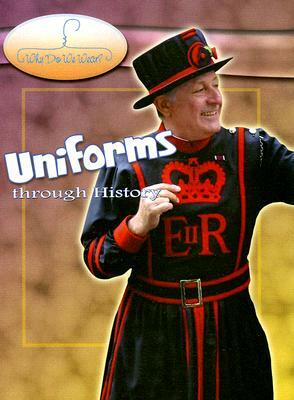 Uniforms Through History by Fiona McDonald