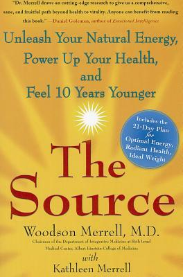 The Source: Unleash Your Natural Energy, Power Up Your Health, and Feel 10 Years Younger by Woodson Merrell