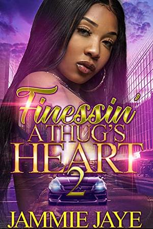 Finessin' A Thug's Heart 2 by Jammie Jaye