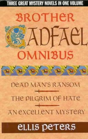 Brother Cadfael: Dead Man's Ransom / The Pilgrim of Hate / An Excellent Mystery by Ellis Peters