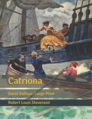 Catriona: David Balfour: Large Print by Robert Louis Stevenson