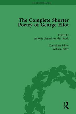 The Complete Shorter Poetry of George Eliot Vol 1 by William Baker, Antonie Gerard Van Den Broek
