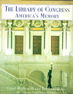 Library of Congress: America's Memory by Ted Landphair, Carol M. Highsmith