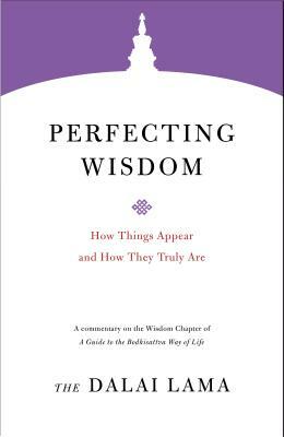 Perfecting Wisdom: How Things Appear and How They Truly Are by Dalai Lama XIV