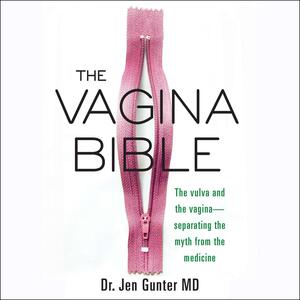 The Vagina Bible: The Vulva and the Vagina-Separating the Myth from the Medicine by Jen Gunter