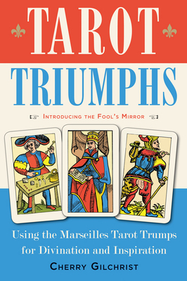Tarot Triumphs: Using the Tarot Trumps for Divination and Inspiration by Cherry Gilchrist