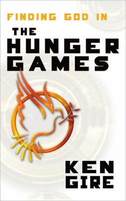 Finding God in the Hunger Games by Ken Gire