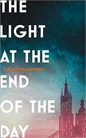 The Light at the End of the Day by Eleanor Wasserberg