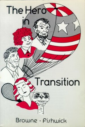 The Hero in Transition by Ray B. Browne, Marshall William Fishwick