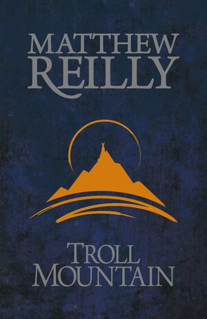 Troll Mountain by Matthew Reilly