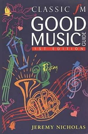 Classic FM Good Music Guide by Jeremy Nicholas