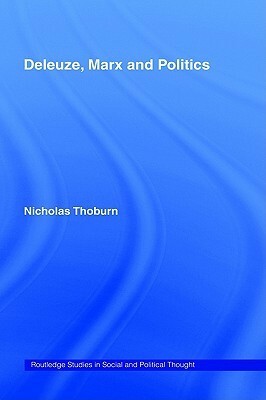 Deleuze, Marx and Politics by Nicholas Thoburn