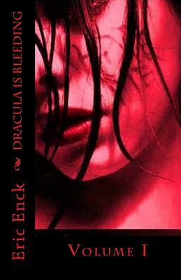 Dracula Is Bleeding: Volume I by Eric Enck