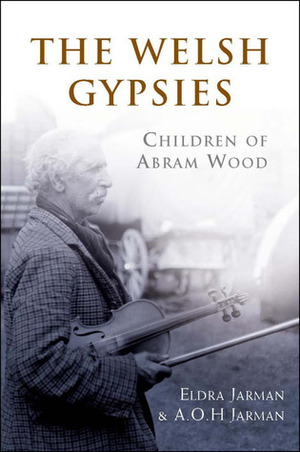 The Welsh Gypsies: Children of Abram Wood by Eldra Jarman, A.O.H. Jarman