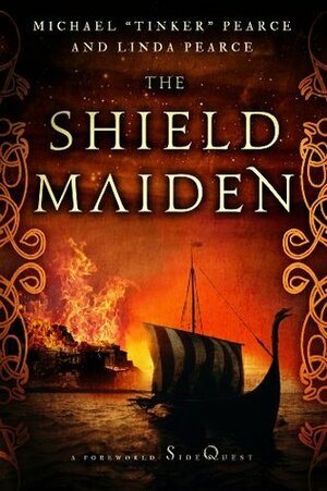 The Shield-Maiden: A Foreworld SideQuest by Michael Tinker Pearce, Linda S. Pearce
