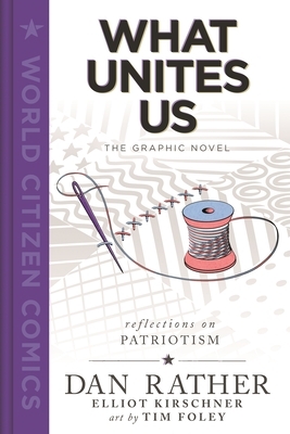 What Unites Us: The Graphic Novel by Elliot Kirschner, Dan Rather