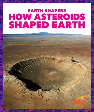 How Asteroids Shaped Earth by Jane P. Gardner