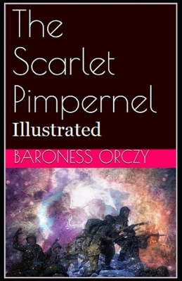 The Scarlet Pimpernel Illustrated by Baroness Orczy