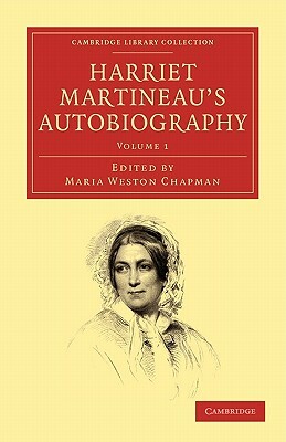 Harriet Martineau's Autobiography - Volume 1 by Harriet Martineau, Maria Weston Chapman