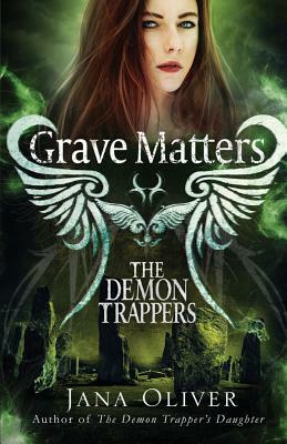 Grave Matters: A Demon Trappers Novella by Jana Oliver