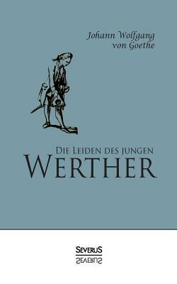 Die Leiden des jungen Werther by Johann Wolfgang von Goethe