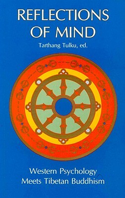 Reflections of Mind: Western Psychology Meets Tibetan Buddhism by Tarthang Tlku, Tarthang Tulku