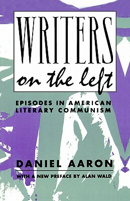 Writers on the Left: Episodes in American Literary Communism by Daniel Aaron
