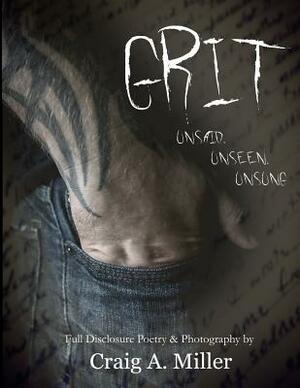 Grit: Unsaid, Unseen, Unsung by Craig A. Miller