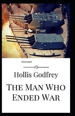 The Man Who Ended War Illustrated by Hollis Godfrey