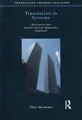 Translation in Systems: Descriptive and System-oriented Approaches Explained by Theo Hermans