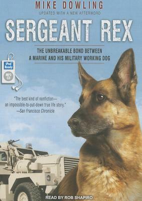 Sergeant Rex: The Unbreakable Bond Between a Marine and His Military Working Dog by Mike Dowling