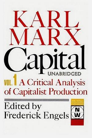 Capital, Vol. 1 A Critical Analysis of Capitalist Production (Unabridged) by Karl Marx