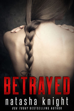 Betrayed by Natasha Knight