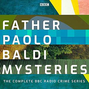 The Father Paolo Baldi Mysteries: The Complete BBC Radio Crime Series by Barry Devlin