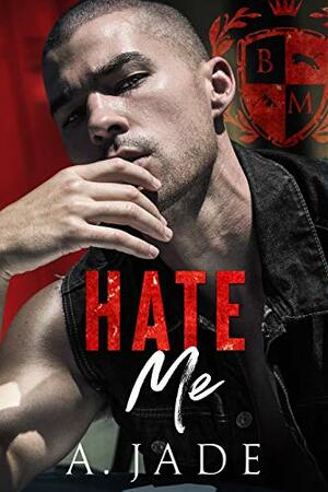 Hate Me: A Dark Bully Romance by Ashley Jade