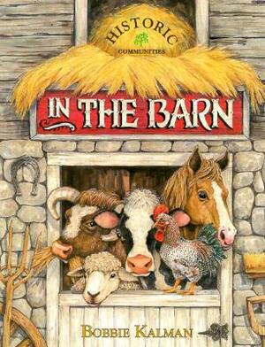 In the Barn by Bobbie Kalman