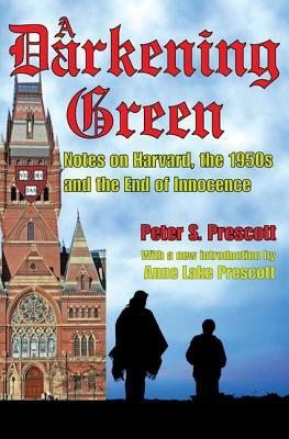 A Darkening Green: Notes on Harvard, the 1950s, and the End of Innocence by Peter Prescott