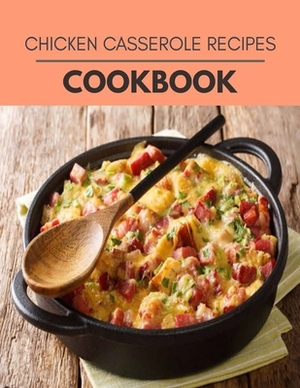 Chicken Casserole Recipes Cookbook: Easy and Delicious for Weight Loss Fast, Healthy Living, Reset your Metabolism - Eat Clean, Stay Lean with Real Fo by Katherine Watson