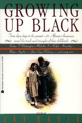 Growing Up Black: From Slave Days to the Present: 25 African-Americans Reveal the Trials and Triumphs of Their Childhoods by 