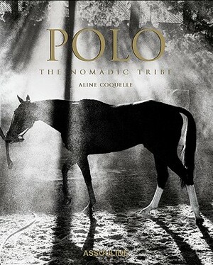 Polo: The Nomadic Tribe by Aline Coquelle