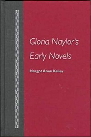 Gloria Naylor's Early Novels by Margot Anne Kelley