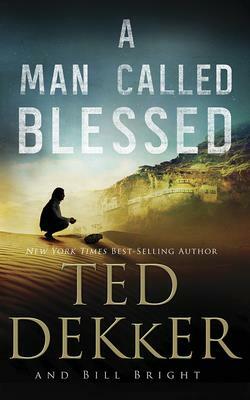 A Man Called Blessed by Bill Bright, Ted Dekker