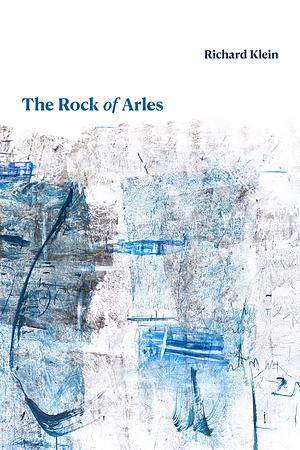 The Rock of Arles by Richard Klein