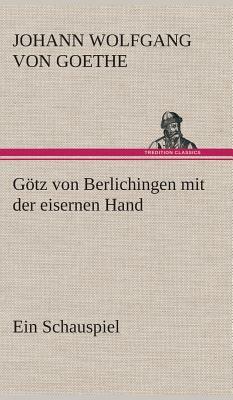 Götz Von Berlichingen Mit Der Eisernen Hand Ein Schauspiel by Johann Wolfgang von Goethe