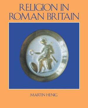 Religion In Roman Britain by Martin Henig