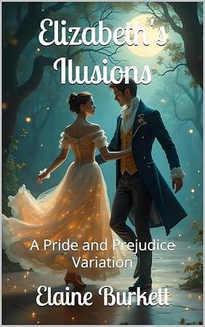 Elizabeth's Ilusions: A Pride and Prejudice Variation by Elaine Burkett, Elaine Burkett