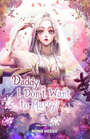 Daddy, I Don't Want to Marry Vol. 2 by Heesu Hong, Heesu Hong, J.Y. Lim
