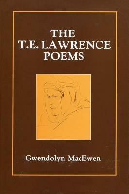 The T.E. Lawrence Poems by Gwendolyn MacEwen