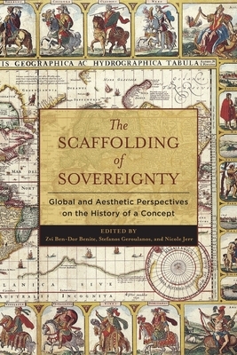 The Scaffolding of Sovereignty: Global and Aesthetic Perspectives on the History of a Concept by 