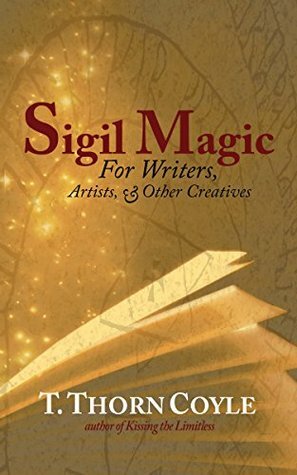 Sigil Magic: for Writers, Artists, & Other Creatives (Practical Magic Book 2) by T. Thorn Coyle